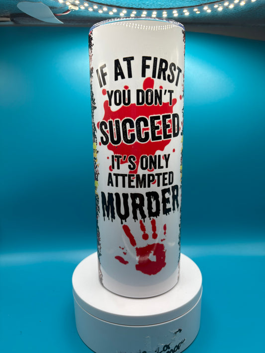 Attempted Murder Sublimation Tumbler